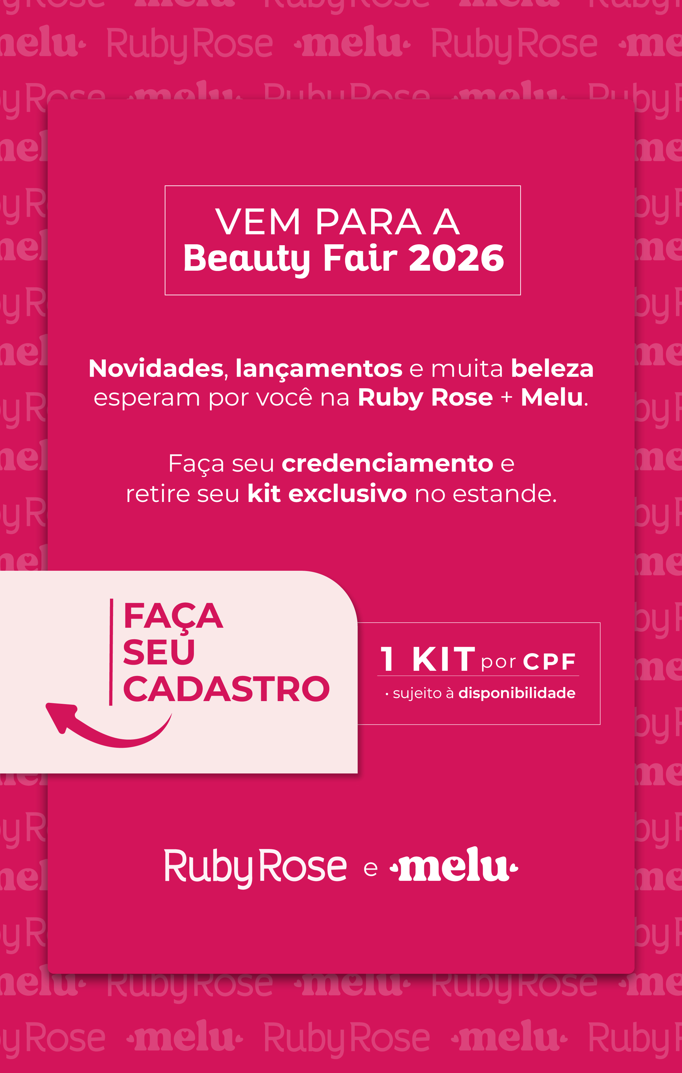 Vem para a Beauty Fair 2026. Faça seu credenciamento e retire seu kit exclusivo no estande. 1 kit por CPF, sujeito à disponibilidade. Ruby Rose e Melu.